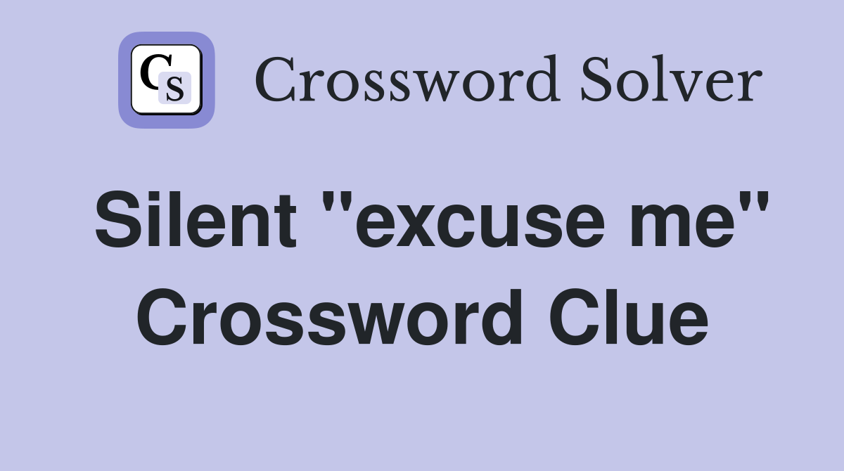 Silent "excuse me" Crossword Clue
