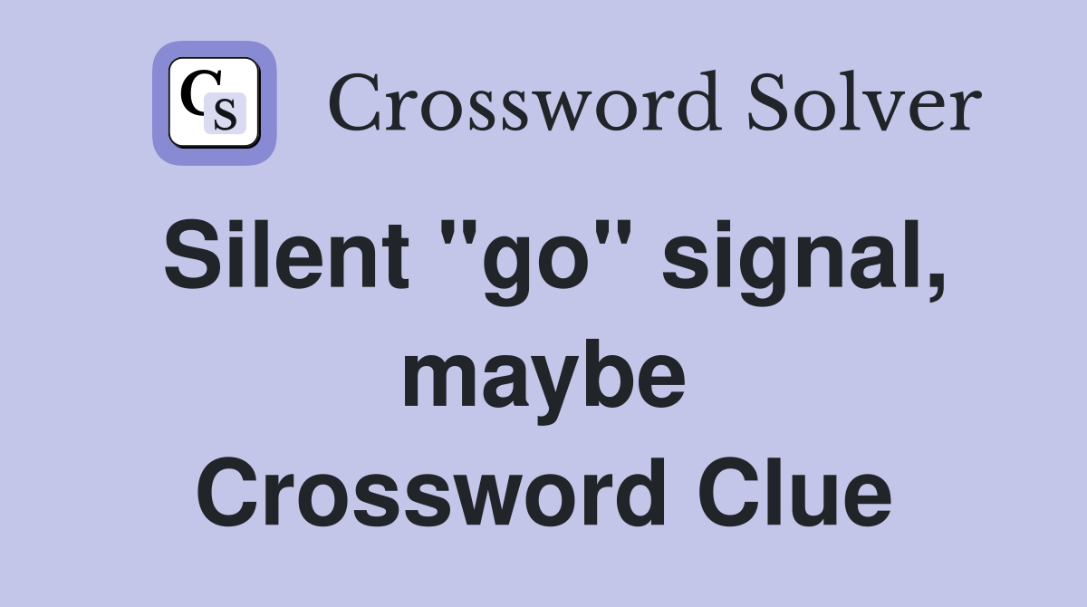 Silent "go" signal, maybe Crossword Clue