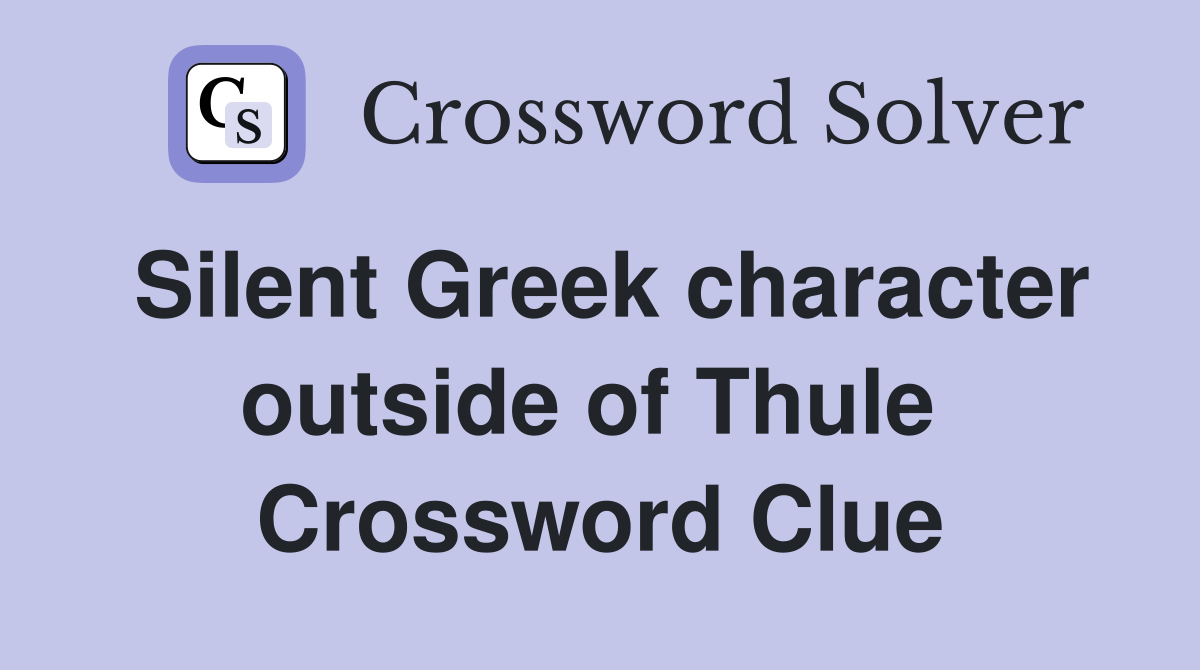 Silent Greek character outside of Thule  Crossword Clue