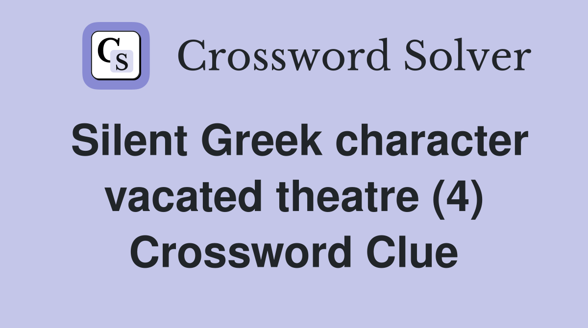 Silent Greek character vacated theatre (4) Crossword Clue