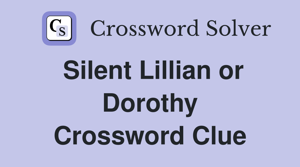 Silent Lillian or Dorothy Crossword Clue