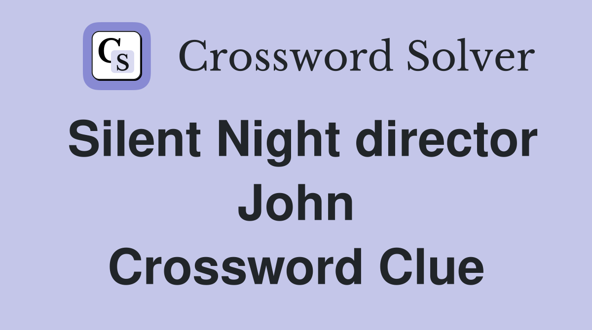 Silent Night director John Crossword Clue