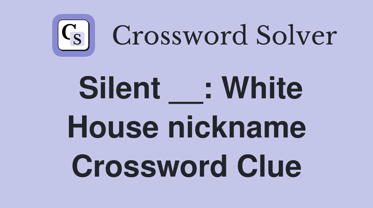 Silent __: White House nickname Crossword Clue