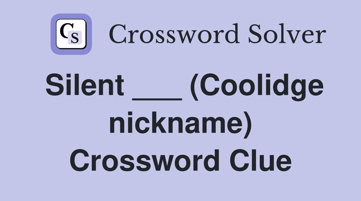 Silent ___ (Coolidge nickname) Crossword Clue