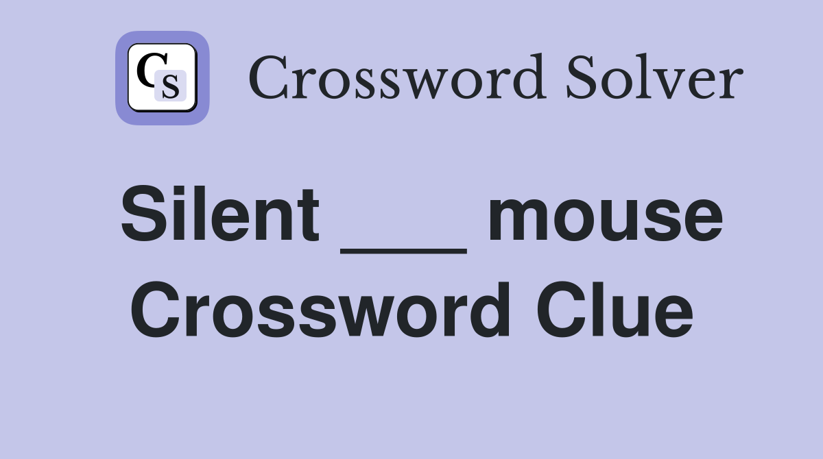 Silent ___ mouse Crossword Clue