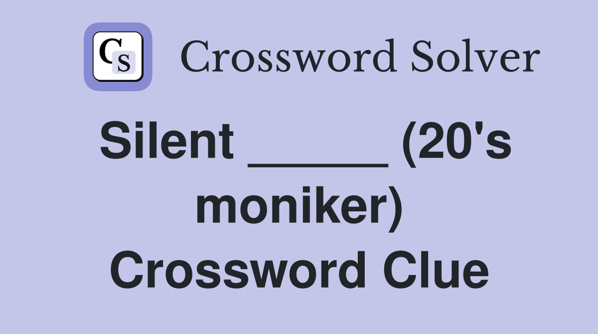 Silent _____ (20's moniker) Crossword Clue