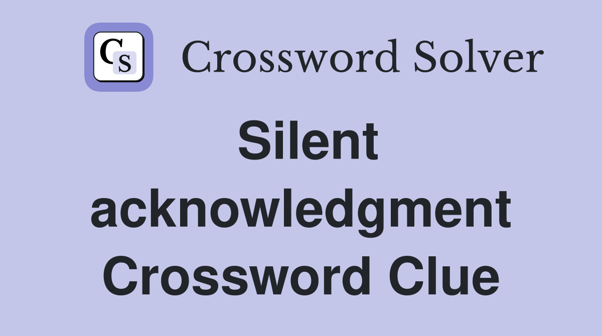 Silent acknowledgment Crossword Clue