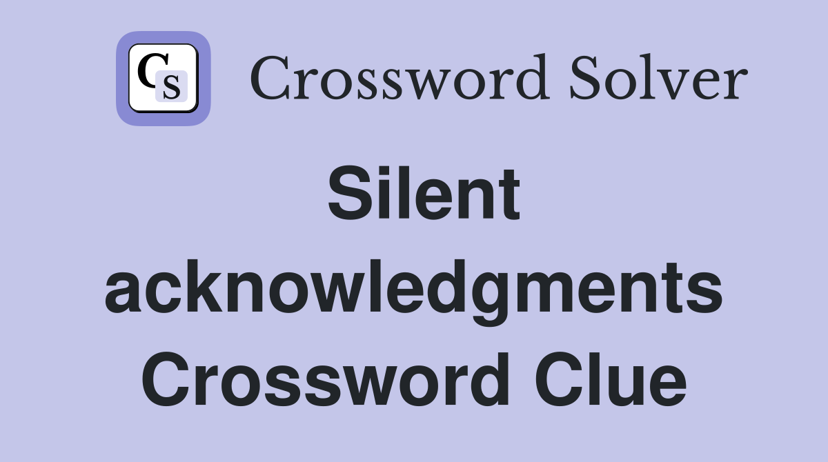 Silent acknowledgments Crossword Clue