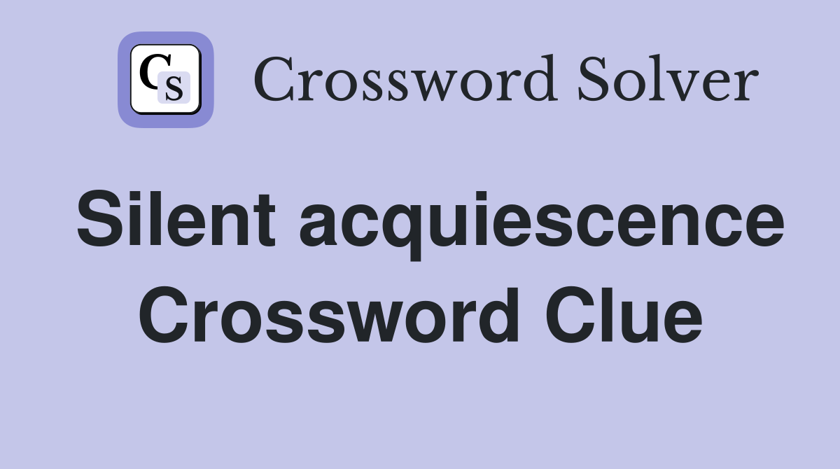 Silent acquiescence Crossword Clue