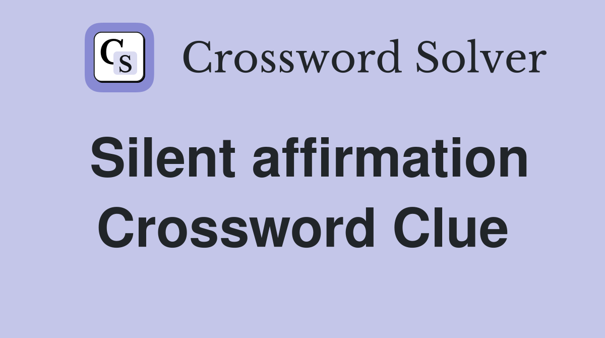 Silent affirmation Crossword Clue