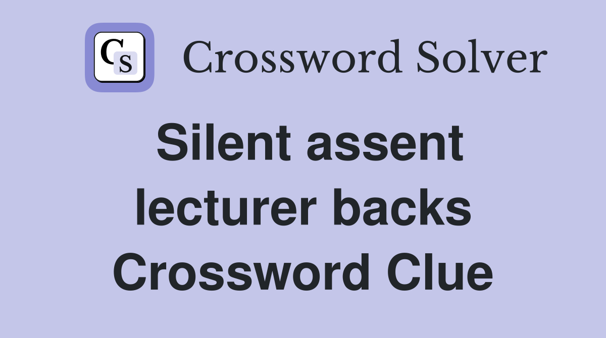 Silent assent lecturer backs Crossword Clue