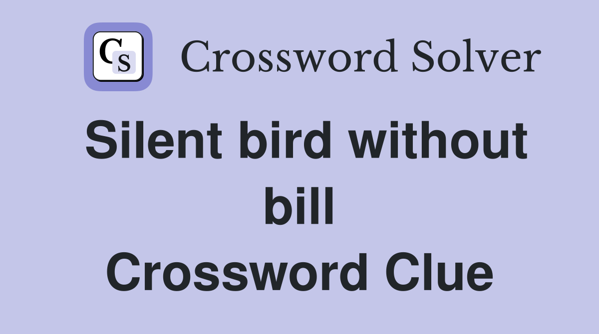 Silent bird without bill Crossword Clue