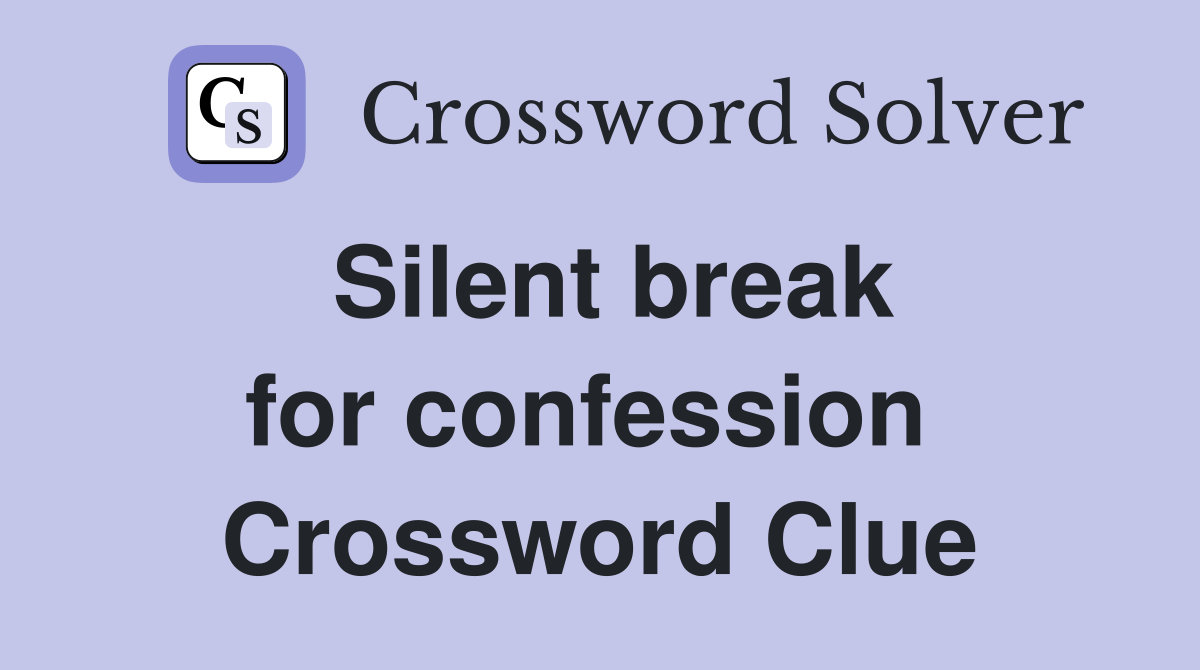 Silent break for confession  Crossword Clue