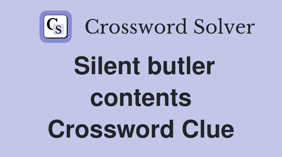Silent butler contents Crossword Clue