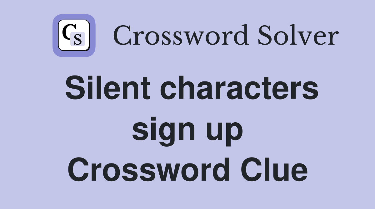 Silent characters sign up Crossword Clue