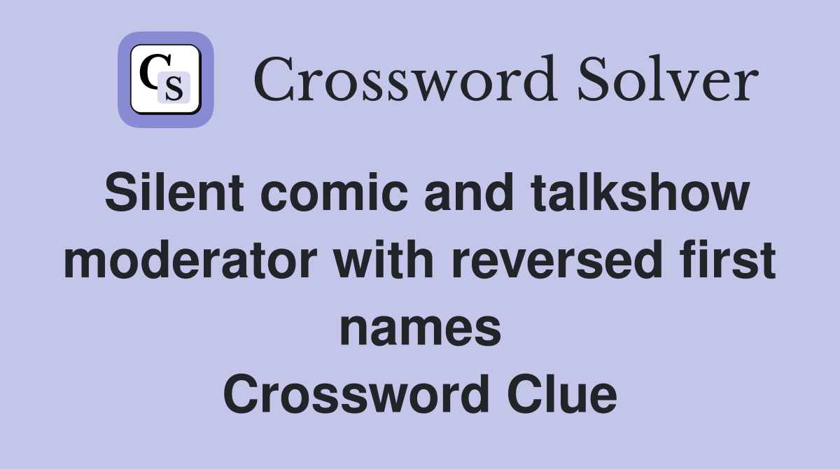 Silent comic and talkshow moderator with reversed first names Crossword Clue