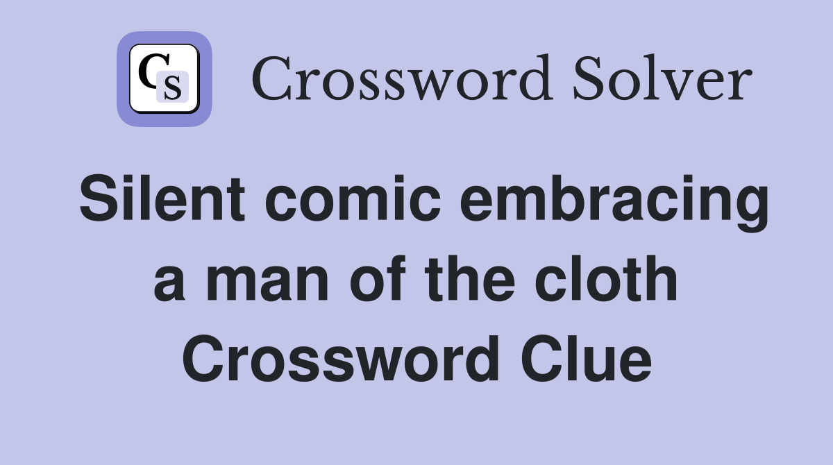 Silent comic embracing a man of the cloth Crossword Clue