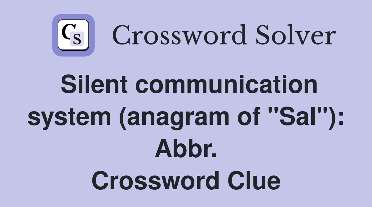 Silent communication system (anagram of "Sal"): Abbr. Crossword Clue