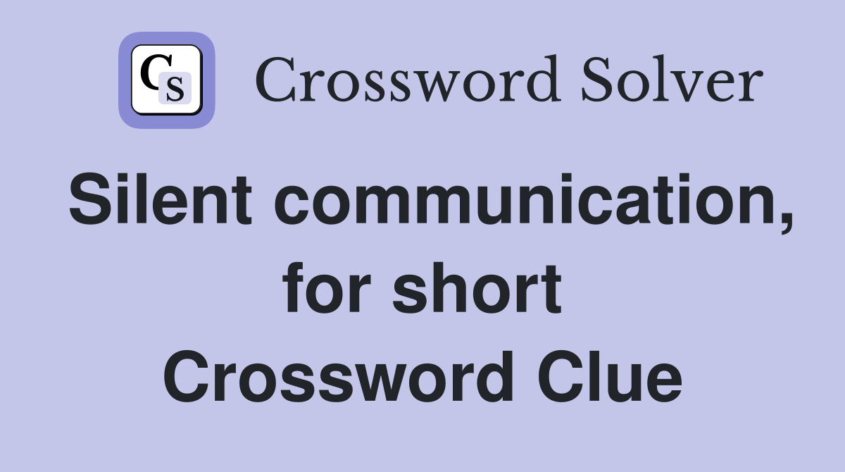 Silent communication, for short Crossword Clue