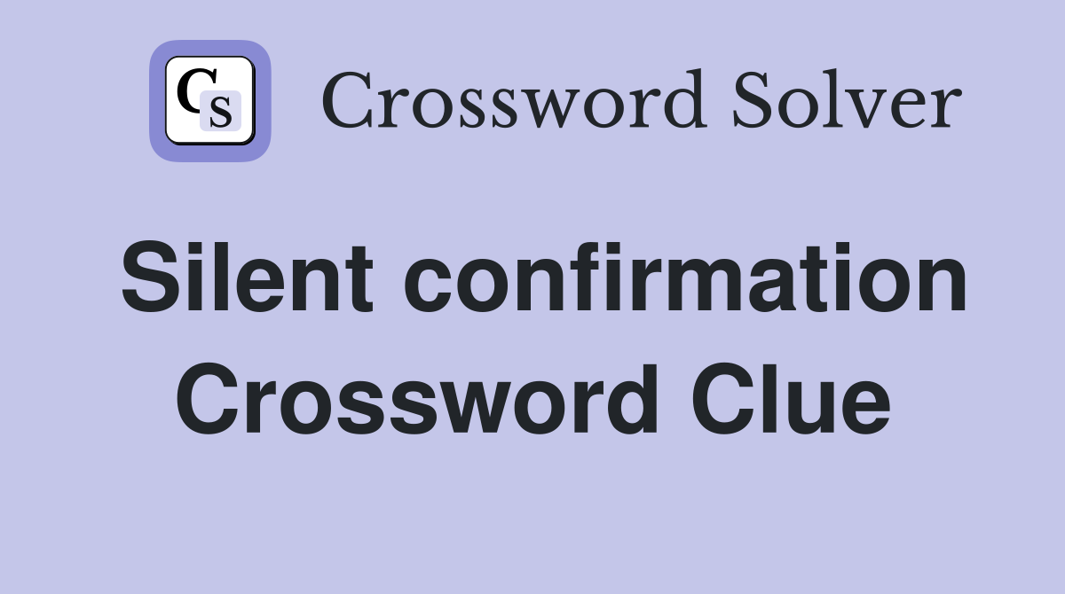 Silent confirmation Crossword Clue