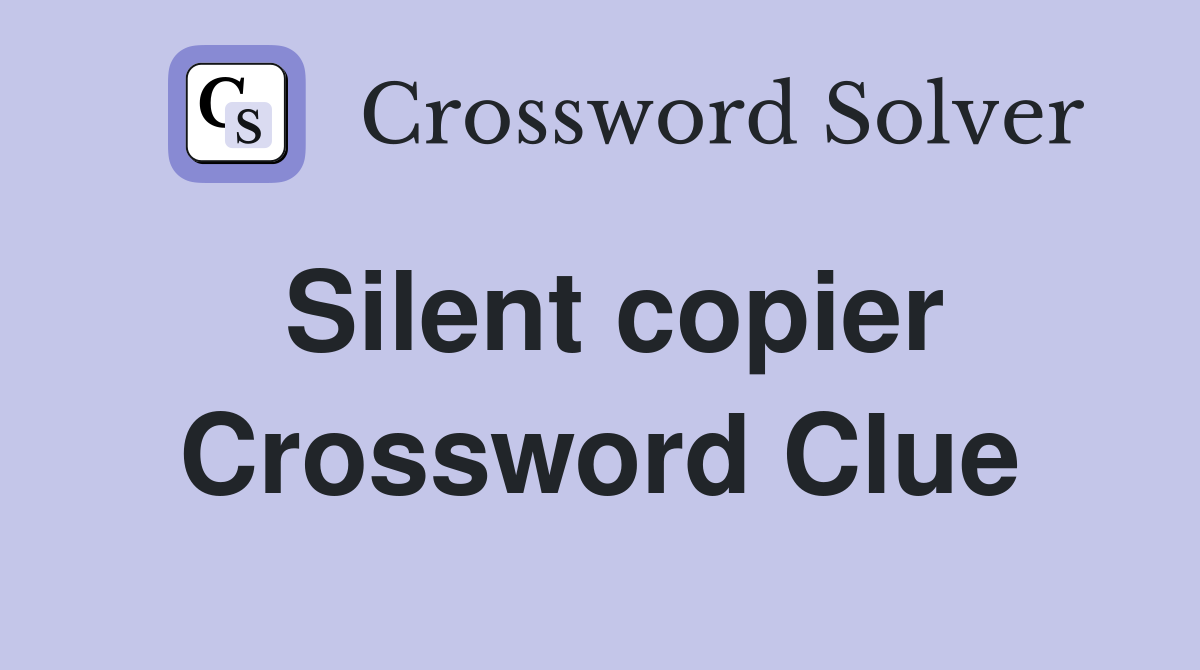 Silent copier Crossword Clue