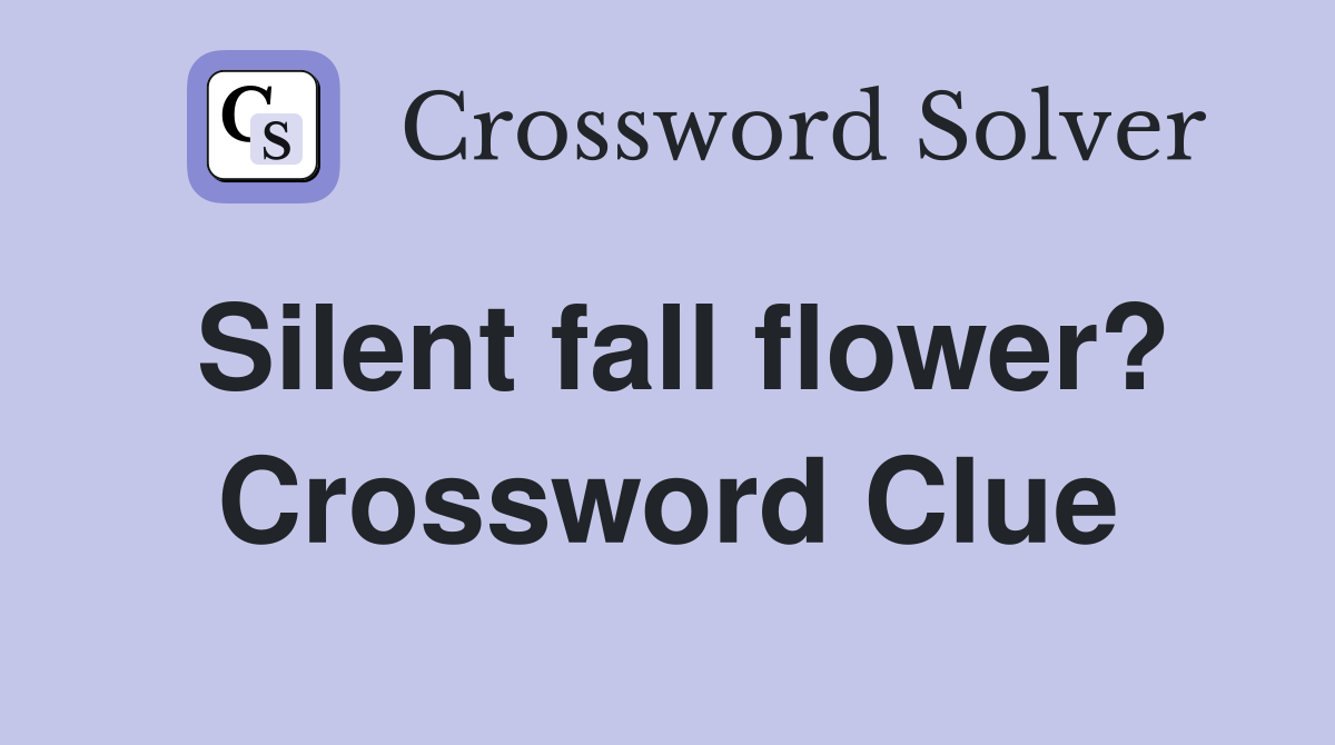 Silent fall flower? Crossword Clue