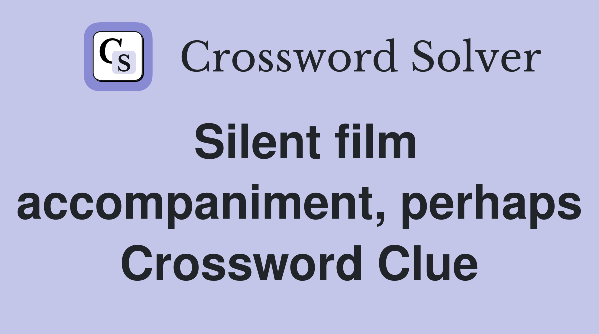 Silent film accompaniment, perhaps Crossword Clue