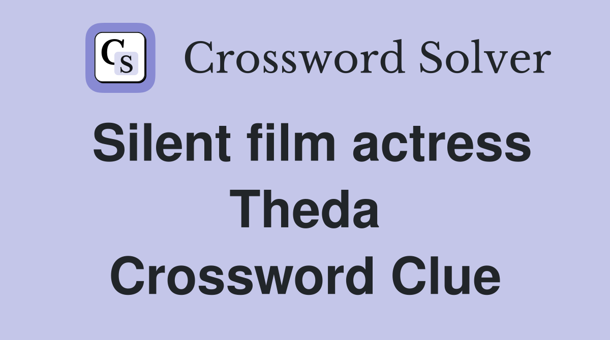 Silent film actress Theda Crossword Clue