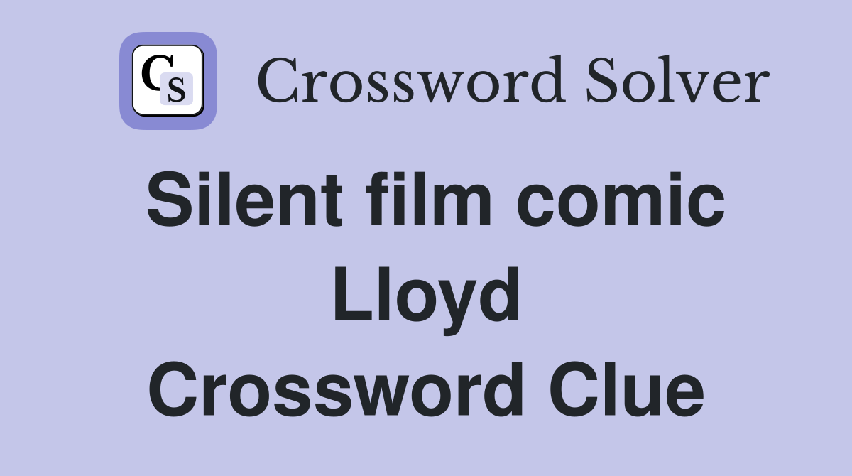 Silent film comic Lloyd Crossword Clue