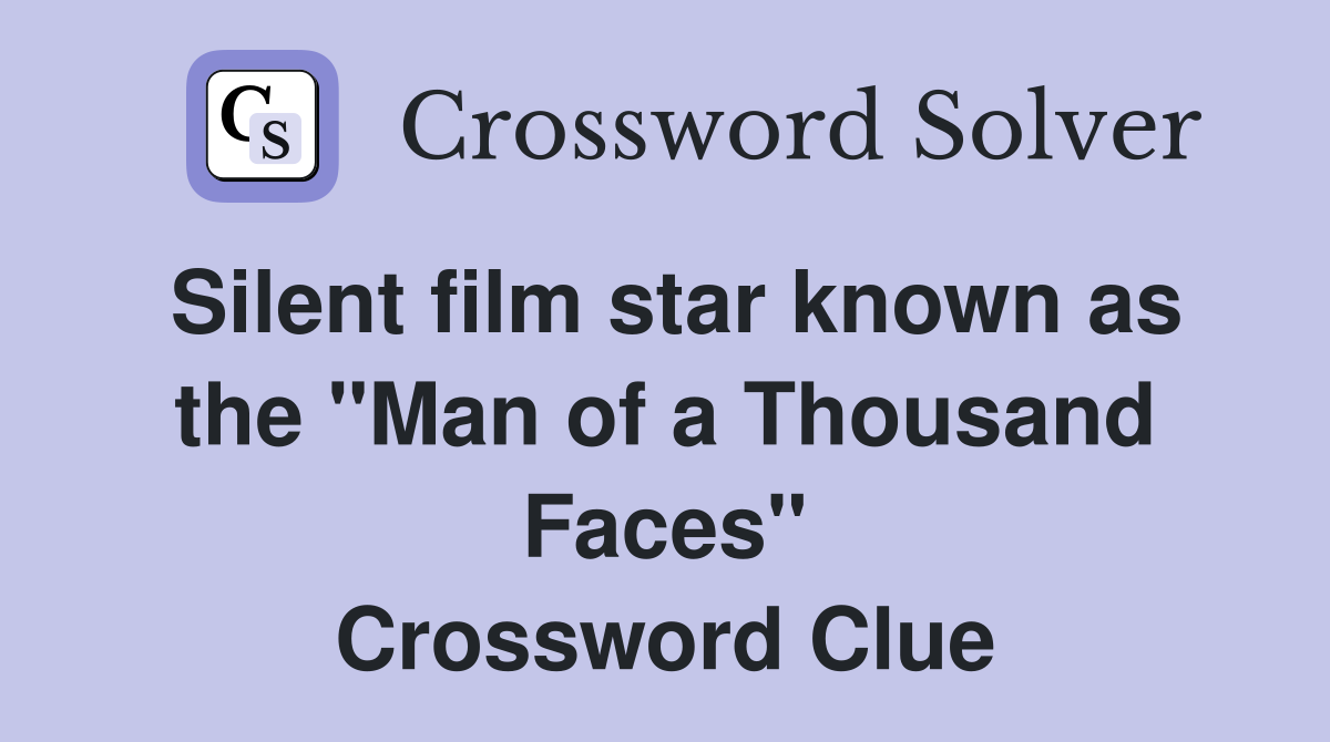 Silent film star known as the "Man of a Thousand Faces" Crossword Clue