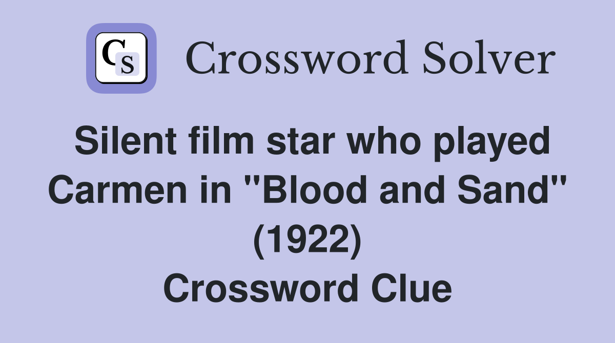 Silent film star who played Carmen in "Blood and Sand" (1922) Crossword Clue