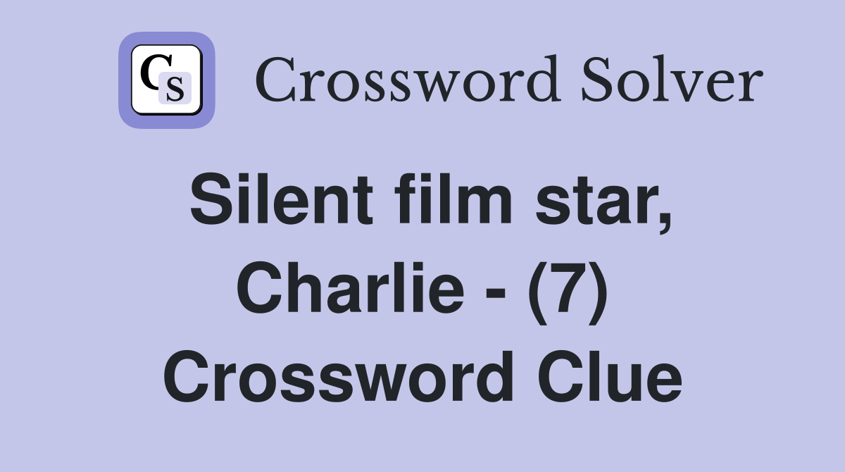 Silent film star, Charlie - (7) Crossword Clue