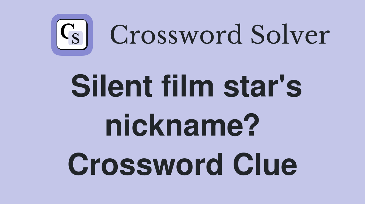Silent film star's nickname? Crossword Clue