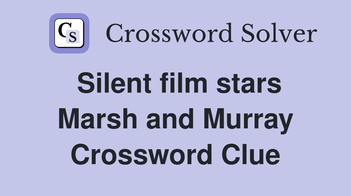 Silent film stars Marsh and Murray Crossword Clue