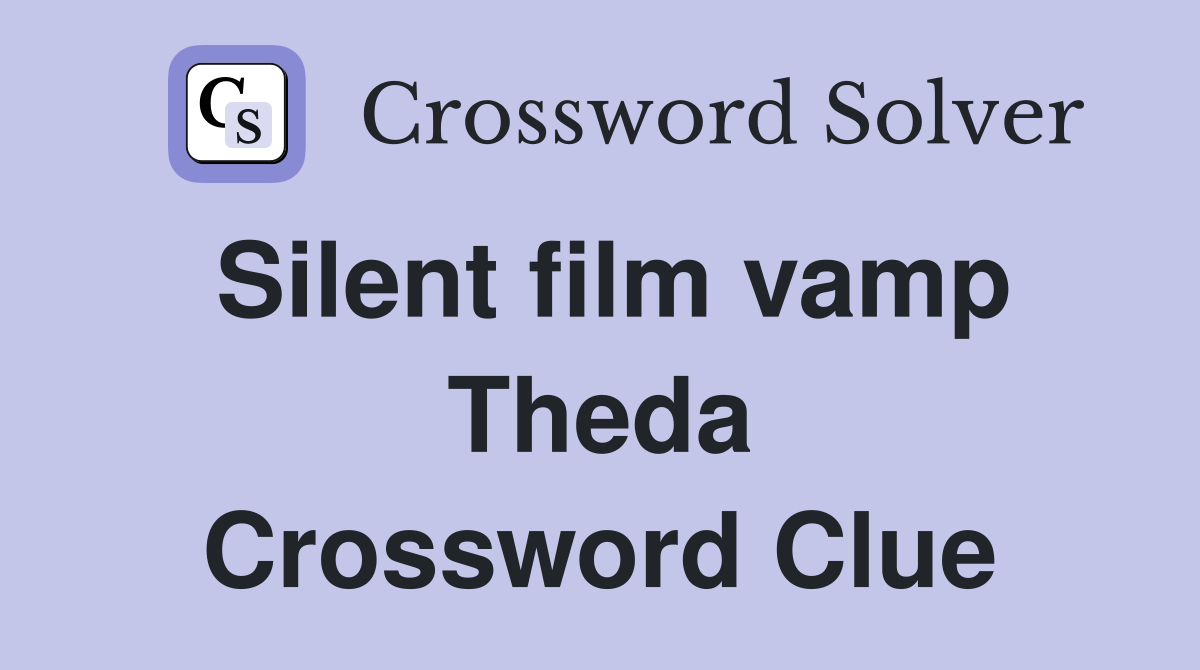 Silent film vamp Theda Crossword Clue