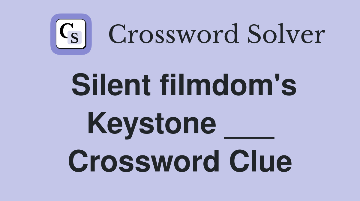 Silent filmdom's Keystone ___ Crossword Clue