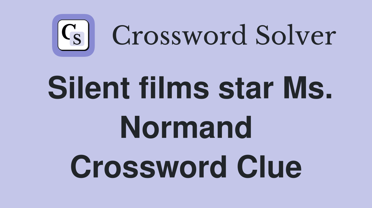 Silent films star Ms. Normand Crossword Clue