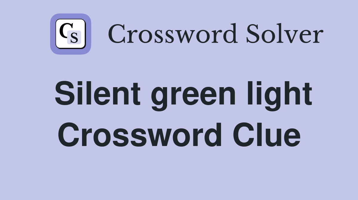 Silent green light Crossword Clue