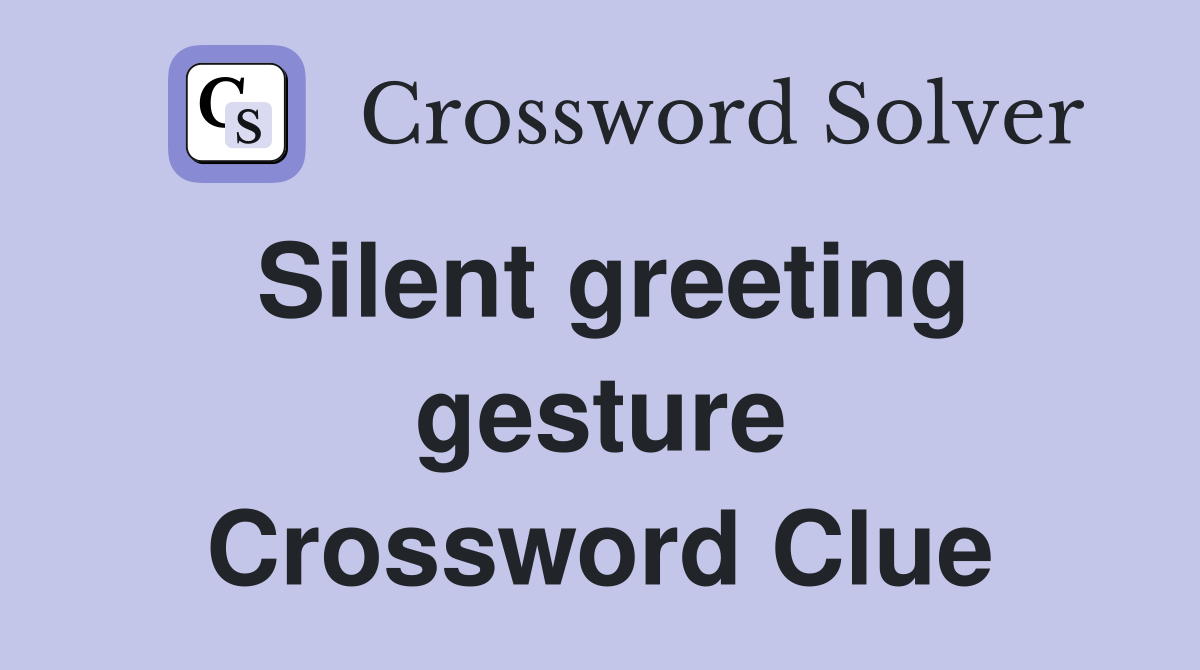 Silent greeting gesture Crossword Clue