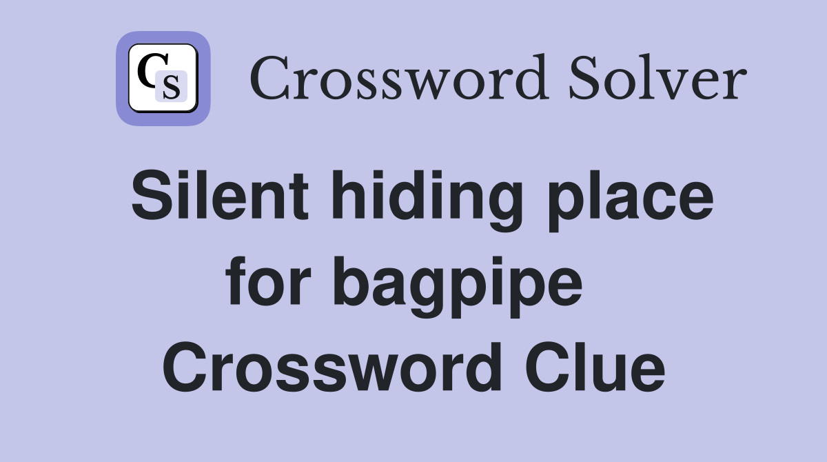 Silent hiding place for bagpipe  Crossword Clue