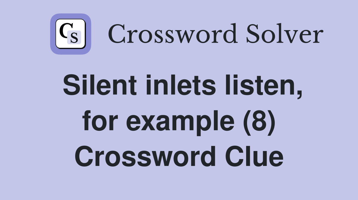 Silent inlets listen, for example (8) Crossword Clue