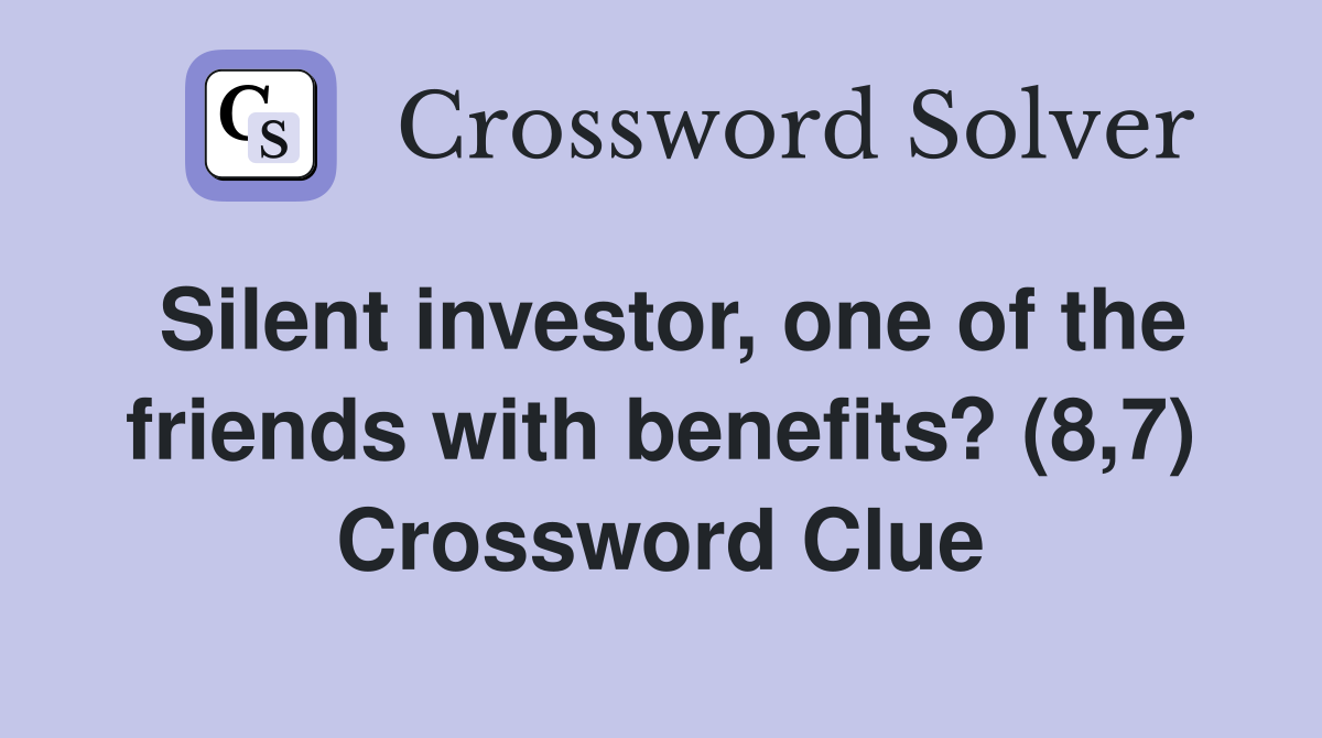Silent investor, one of the friends with benefits? (8,7) Crossword Clue