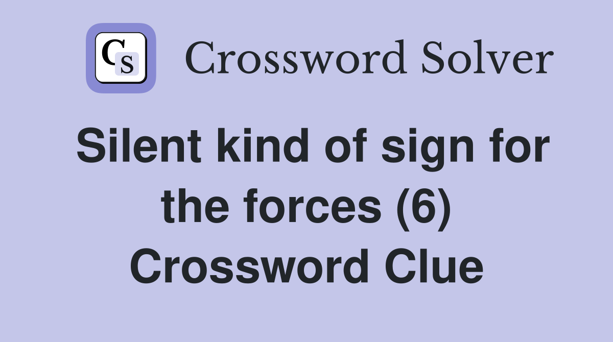 Silent kind of sign for the forces (6) Crossword Clue