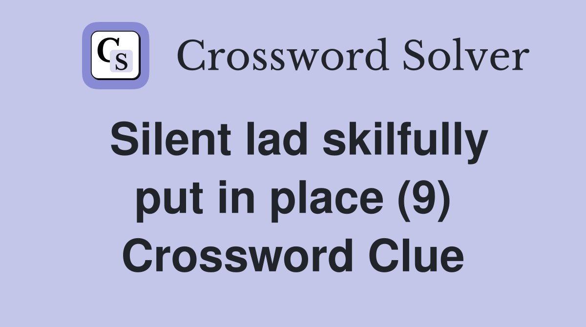 Silent lad skilfully put in place (9) Crossword Clue