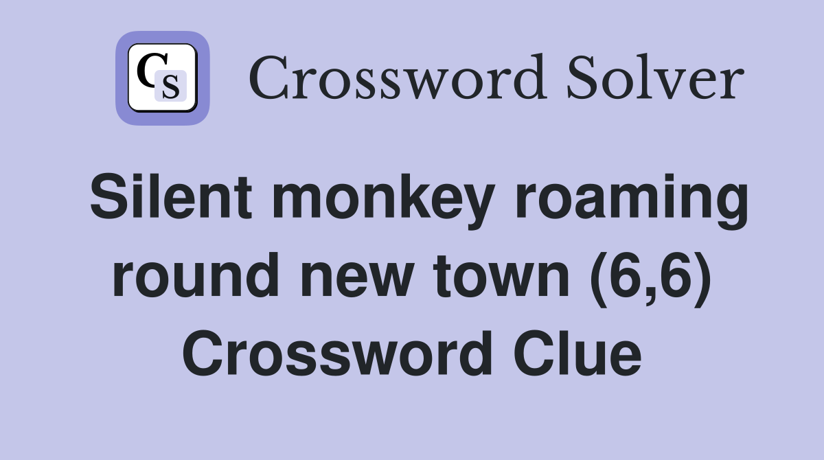 Silent monkey roaming round new town (6,6) Crossword Clue