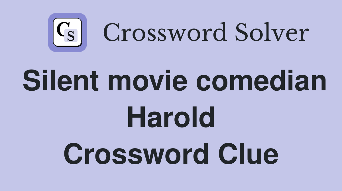 Silent movie comedian Harold Crossword Clue