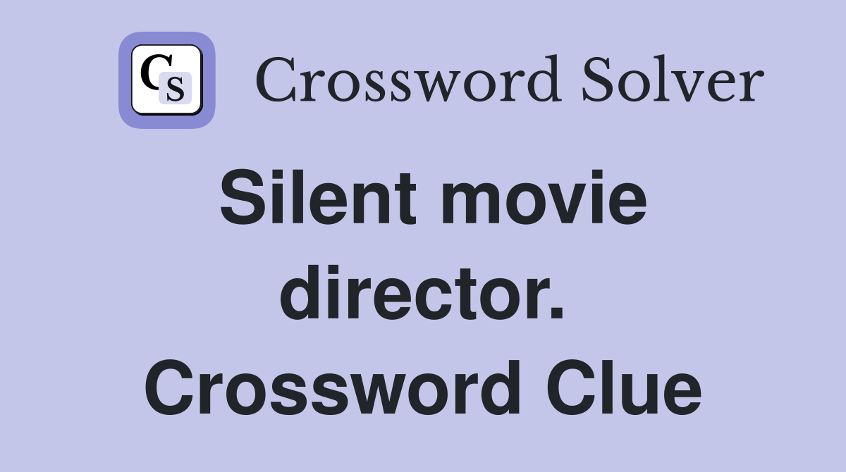 Silent movie director. Crossword Clue