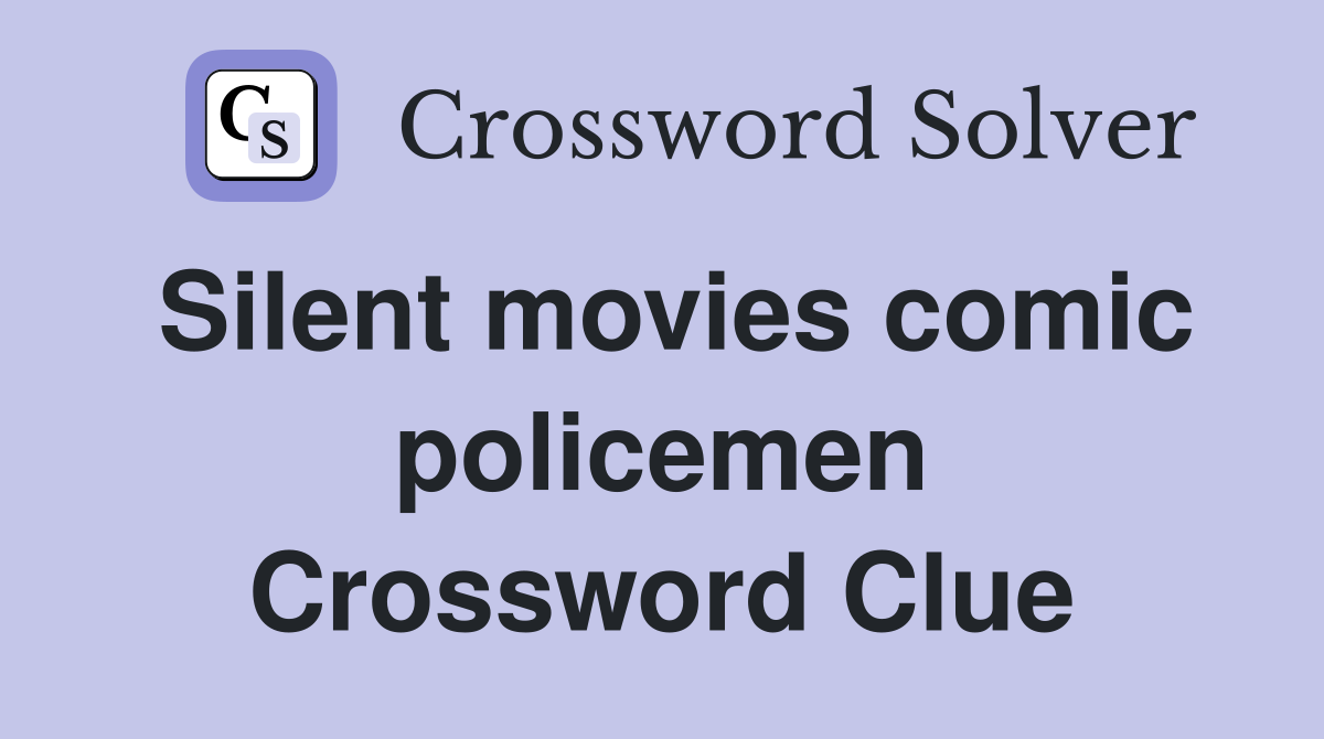 Silent movies comic policemen Crossword Clue