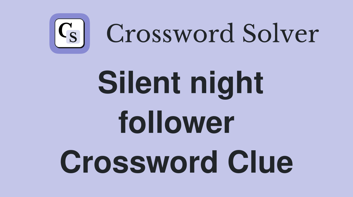 Silent night follower Crossword Clue
