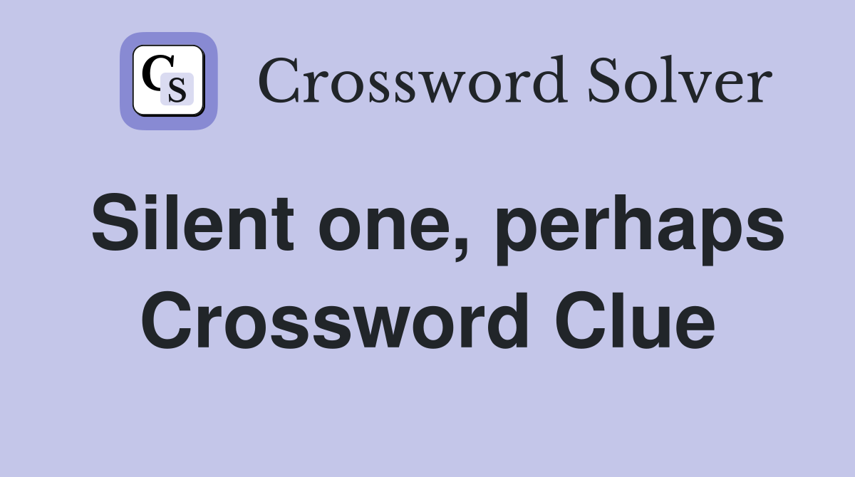 Silent one, perhaps Crossword Clue